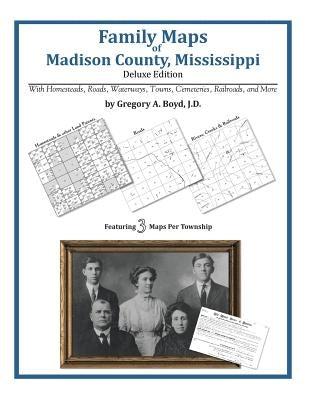 Family Maps of Madison County, Mississippi by Boyd J. D., Gregory a.