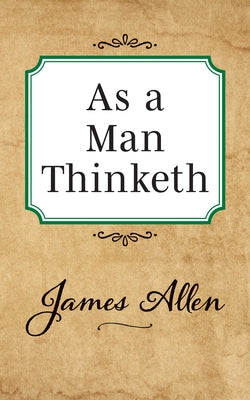 As a Man Thinketh by Allen, James