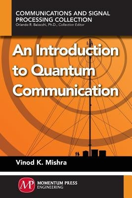 An Introduction to Quantum Communication by Mishra, Vinod K.