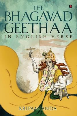 The Bhagavadgeethaa: In English Verse by Kripaananda