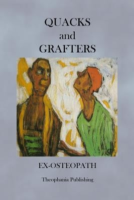 Quacks and Grafters by Ex Osteopath