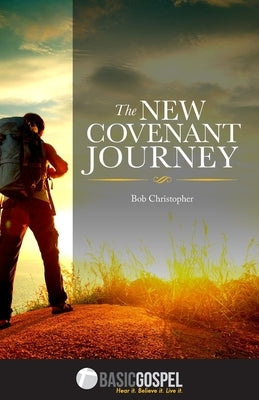 The New Covenant Journey: Connecting You to the Love of Jesus Christ by Christopher, Bob
