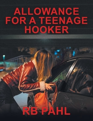 Allowance for a Teenage Hooker by Rb Pahl