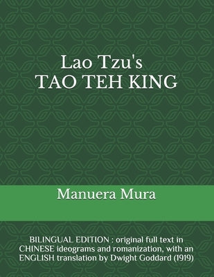Lao Tzu's TAO TEH KING: BILINGUAL EDITION: original full text in CHINESE ideograms and romanization, with an ENGLISH translation by Dwight God by Tzu, Lao