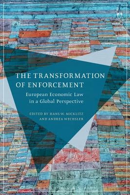 The Transformation of Enforcement: European Economic Law in a Global Perspective by Micklitz, Hans W.