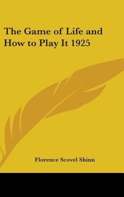 The Game of Life and How to Play It by Shinn, Florence Scovel