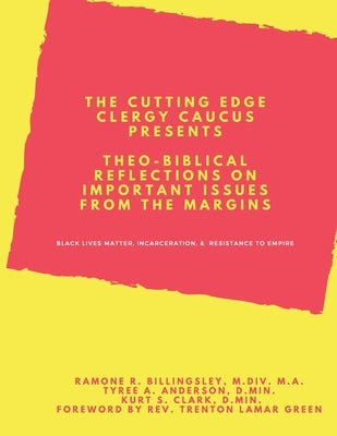 Theo-Biblical Reflections on Important Issues from the Margins: Black Lives Matter, Incarceration, & Resistance to Empire by Clark D. Min, Kurt S.