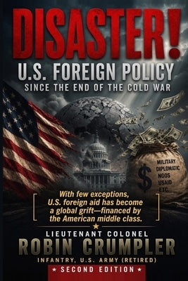 Disaster! U.S. Foreign Policy Since the End of the Cold War by Crumpler, Robin