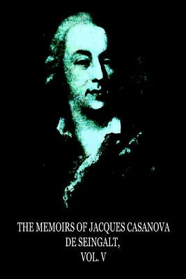 The Memoirs Of Jacques Casanova De Seingalt, Vol. V by Seingalt, Jacques Casanova De De