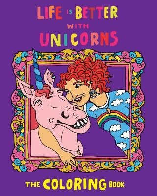 Life Is Better With Unicorns: The Coloring Book by Gillett, Kate