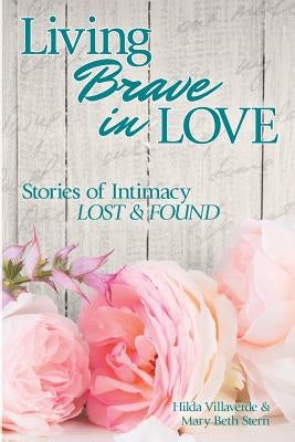 Living Brave In Love: Stories of Intimacy Lost and Found by Stern, Mary Beth