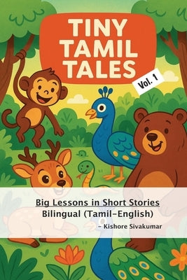 Tiny Tamil Tales: Bilingual Short Stories for Kids (Tamil + English) by Sivakumar, Kishore