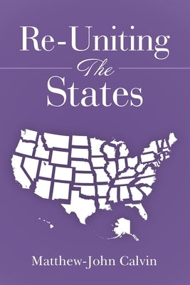 Re-Uniting the States by Calvin, Matthew-John
