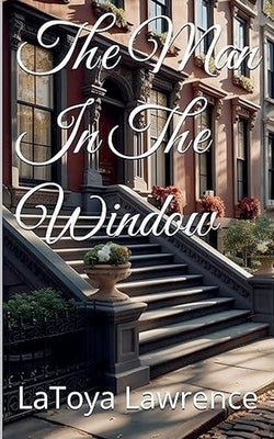 The Man In The Window by Lawrence, Latoya