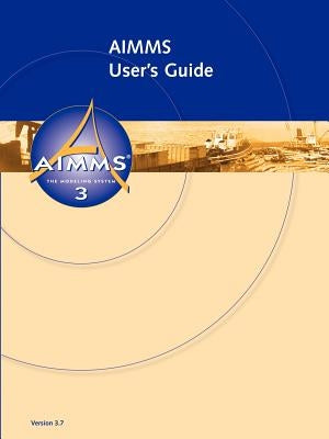 AIMMS - User's Guide by Bisschop, Johannes