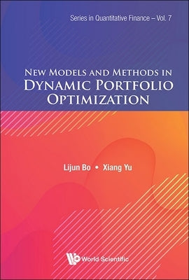 New Models and Methods in Dynamic Portfolio Optimization by Bo Lijun