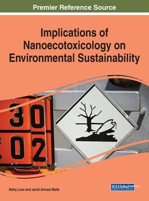 Implications of Nanoecotoxicology on Environmental Sustainability by Lone, Rafiq
