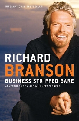 Business Stripped Bare: Adventures of a Global Entrepreneur by Branson, Richard