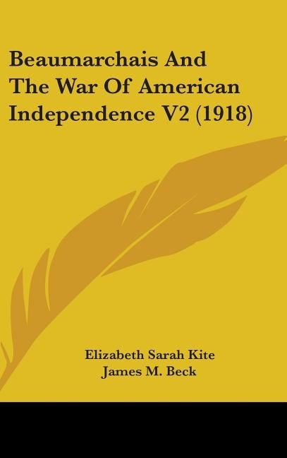 Beaumarchais And The War Of American Independence V2 (1918) by Kite, Elizabeth Sarah