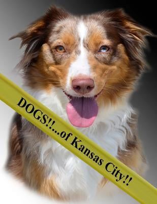 Dogs!!: ...of Kansas City by Photography, Videoplus