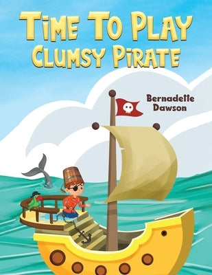 Time to Play: Clumsy Pirate by Dawson, Bernadette