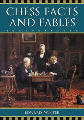 Chess Facts and Fables by Winter, Edward