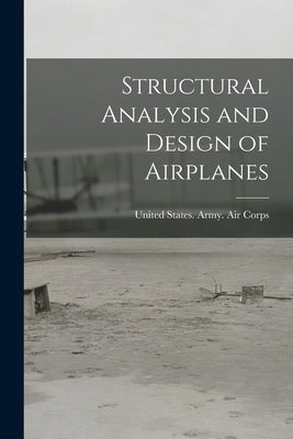 Structural Analysis and Design of Airplanes by United States Army Air Corps