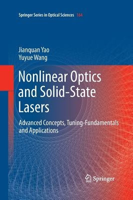 Nonlinear Optics and Solid-State Lasers: Advanced Concepts, Tuning-Fundamentals and Applications by Yao, Jianquan