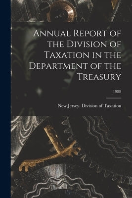 Annual Report of the Division of Taxation in the Department of the Treasury; 1988 by New Jersey Division of Taxation