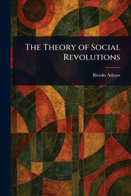 The Theory of Social Revolutions by Adams, Brooks