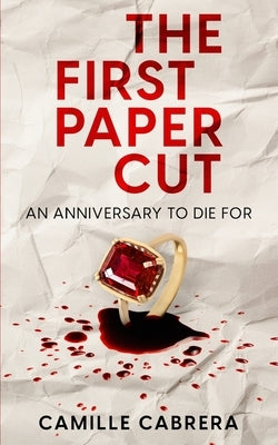 The First Paper Cut: An Anniversary to Die For by Cabrera, Camille