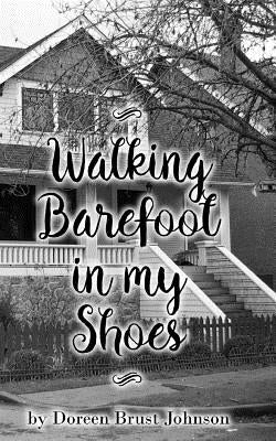 Walking Barefoot in my Shoes by Brust Johnson, Doreen