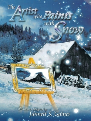 The Artist Who Paints with Snow: The Perfect Snow Lover's Journal for Reflections by Gaines, Jannett S.