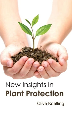 New Insights in Plant Protection by Koelling, Clive