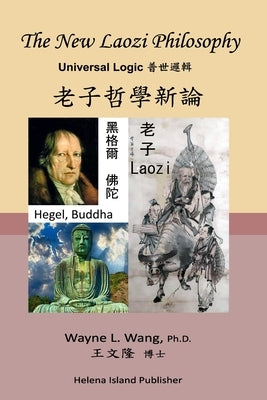 The New Laozi Philosophy: Laozi, Hegel, Buddha by Wang, Wayne L.
