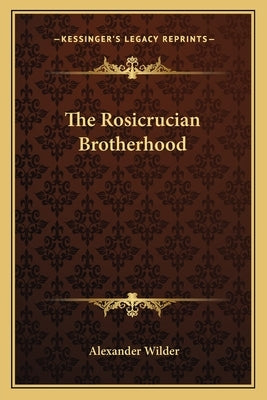 The Rosicrucian Brotherhood by Wilder, Alexander