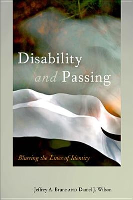 Disability and Passing: Blurring the Lines of Identity by Brune, Jeffrey A.