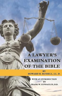 A Lawyer's Examination of the Bible by Gunsaulus D. D., Frank W.