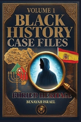 Black History Case Files: Buried Heritage by Israel, Benayah