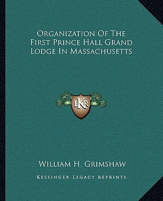 Organization of the First Prince Hall Grand Lodge in Massachusetts by Grimshaw, William H.