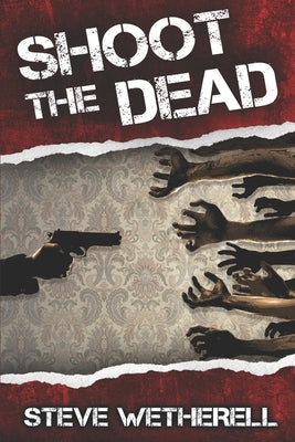 Shoot the Dead by Wetherell, Steven William