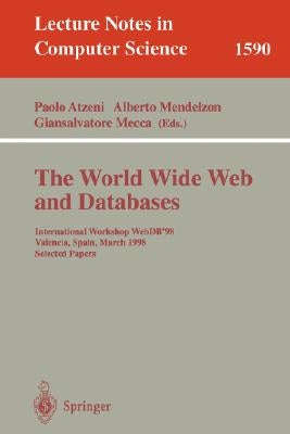 The World Wide Web and Databases: International Workshop Webdb'98, Valencia, Spain, March 27- 28, 1998 Selected Papers by Atzeni, Paolo