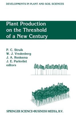 Plant Production on the Threshold of a New Century: Proceedings of the International Conference at the Occasion of the 75th Anniversary of the Wagenin by Struik, Paul C.