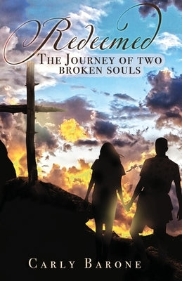 Redeemed: The Journey of Two Broken Souls by Barone, Carly