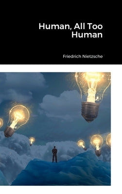 Human, All Too Human by Nietzsche, Friedrich Wilhelm