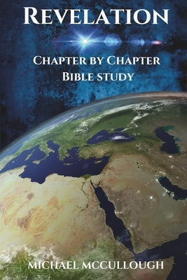 Revelation: Chapter by Chapter Bible Study by McCullough, Michael S.