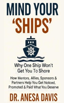 Mind Your 'Ships': Why One 'Ship' Won't Get You To Shore by Davis, Anesa