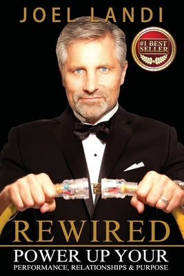 Rewired: Power up Your Performance, Relationships, and Purpose by Landi, Joel