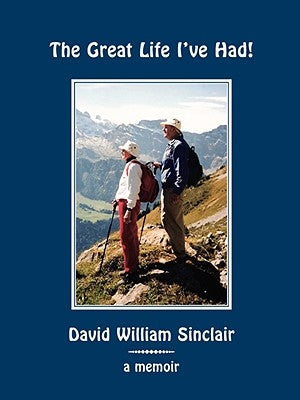The Great Life I've Had! by Sinclair, David William