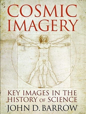 Cosmic Imagery: Key Images in the History of Science by Barrow, John D.